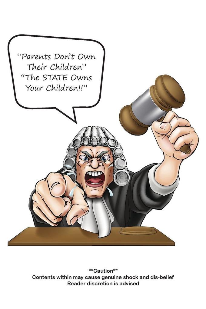 'Parents Don't Own Their Children' 'The STATE Owns Your Children!!'