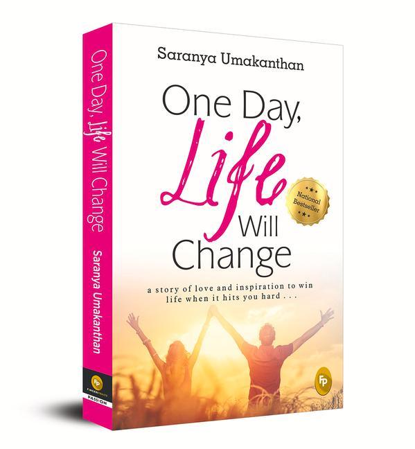 One Day Life Will Change: A Story of Love and Inspiration to Win Life When It Hits You Hard . . .