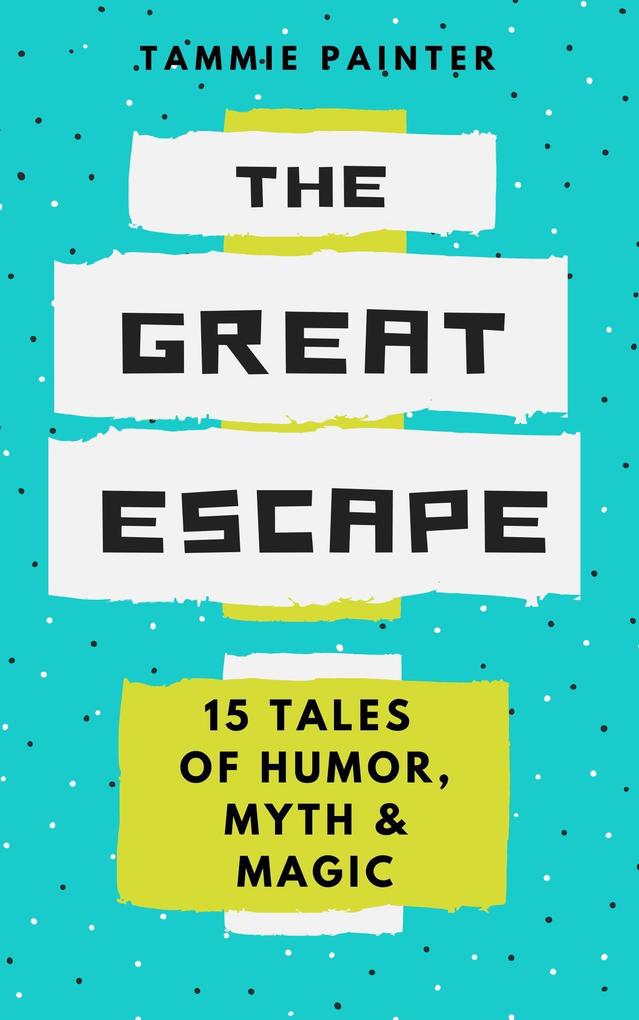 The Great Escape: 15 Tales of Humor Myth & Magic