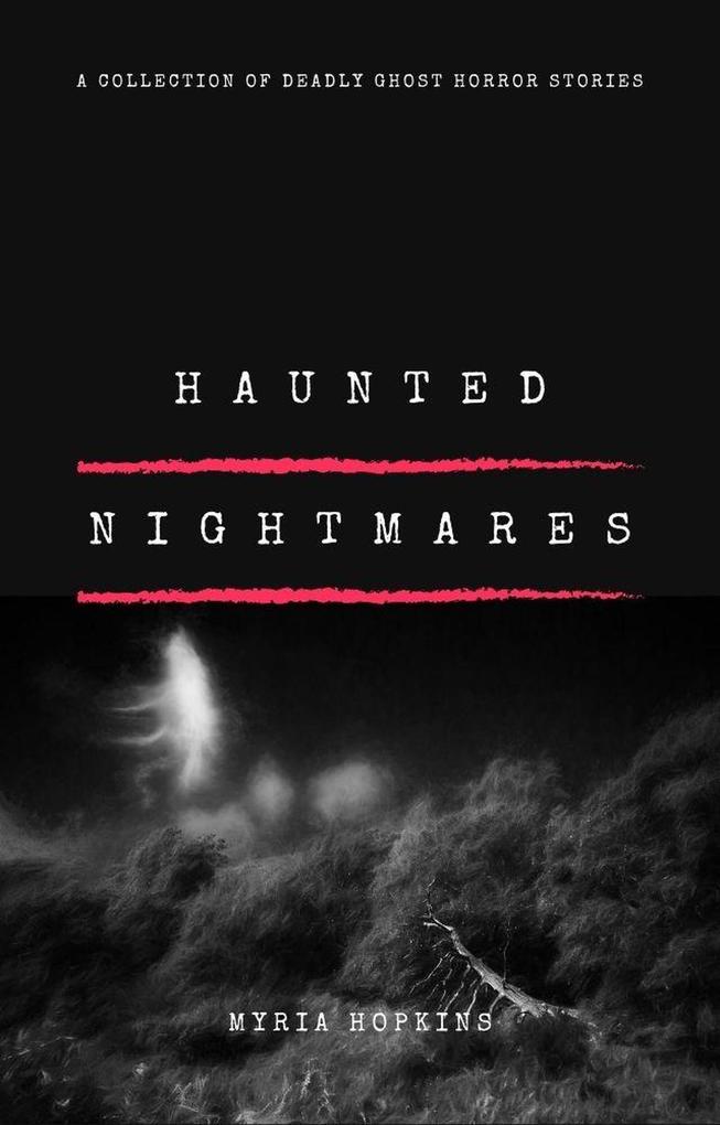 Haunted Nightmares: A Collection of Deadly Ghost Horror Stories