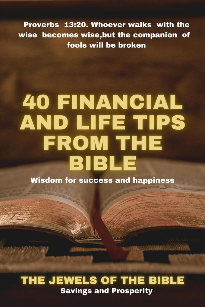 40 Financial and Life Tips from the Bible: Wisdom for Success and Happiness