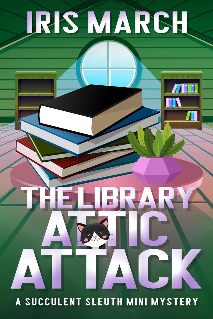 The Library Attic Attack: A Succulent Sleuth Mini Mystery (Succulent Sleuth Series #2)