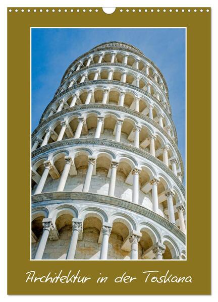 Architektur in der Toskana (Wandkalender 2024 DIN A3 hoch) CALVENDO Monatskalender