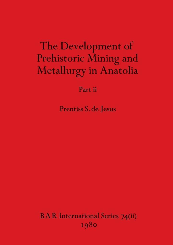 The Development of Prehistoric Mining and Metallurgy in Anatolia Part ii