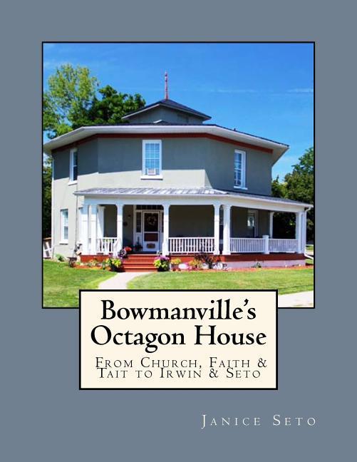 Bowmanville‘s Octagon House: From Church Faith & Tait to Irwin & Seto