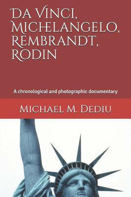 Da Vinci Michelangelo Rembrandt Rodin: A chronological and photographic documentary