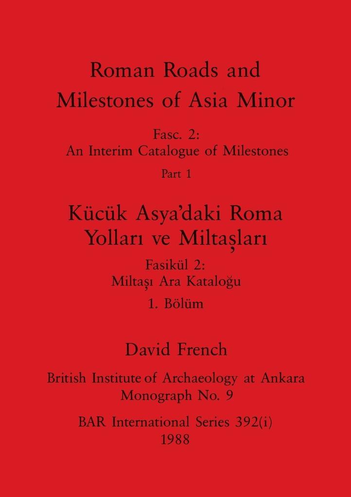 Roman Roads and Milestones of Asia Minor Part i / Kücük Asya'daki Roma Yollari ve Miltaslari Bölüm i
