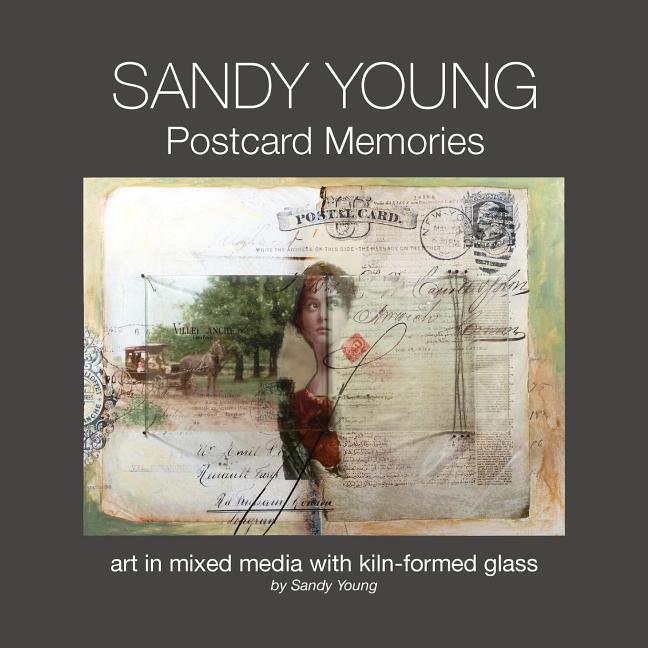 Sandy Young: Postcard Memories: Art in Mixed Media with Kiln-formed Glass