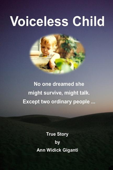 Voiceless Child: No one dreamed she might survive might talk. Except two ordinary people ...