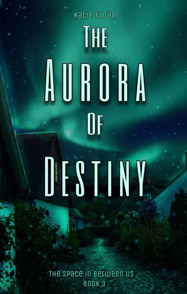 The Aurora of Destiny (The Space in Between Us #3)