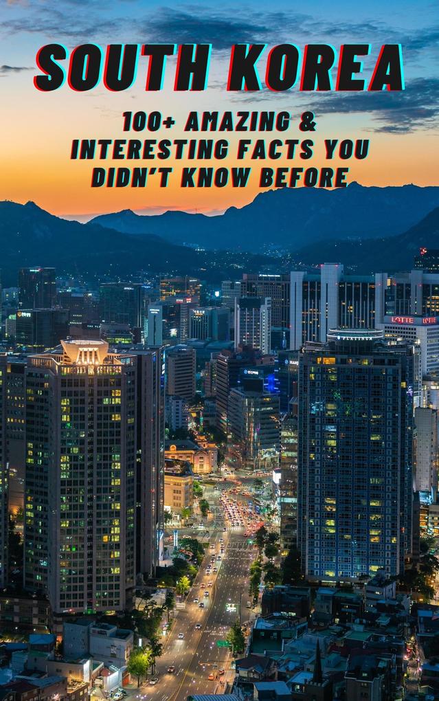 South Korea: Amazing & Interesting Facts You Didn‘t Know Before (Children‘s Book #4)