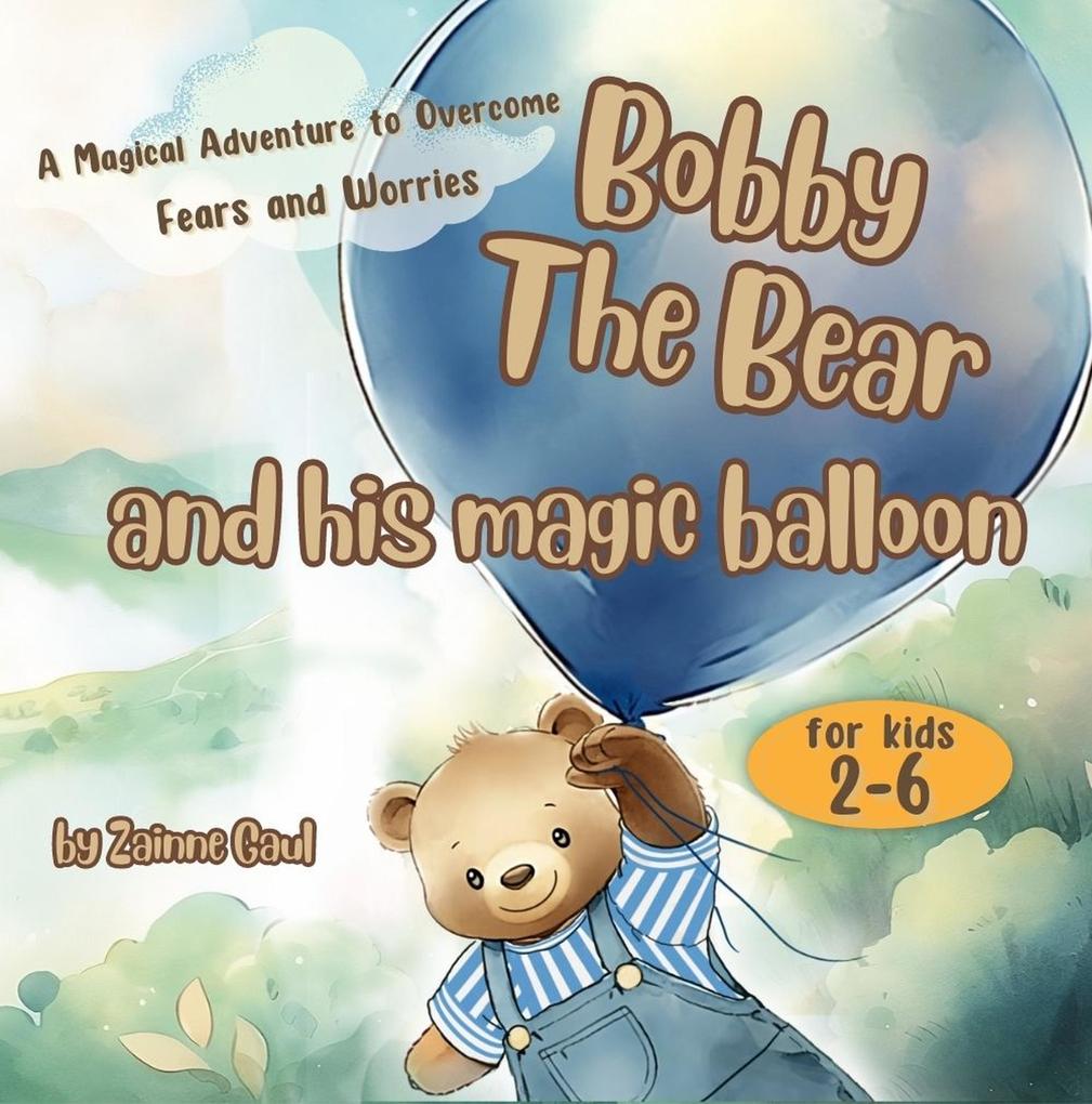 Bobby the Bear and His Magic Balloon