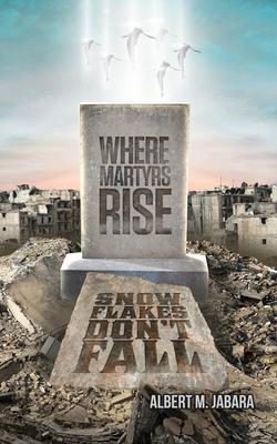 Where Martyrs Rise Snowflakes Don‘t Fall