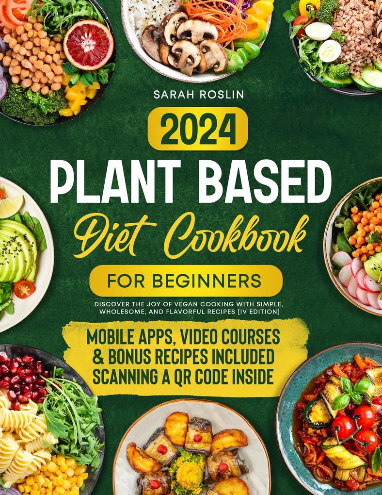Plant Based Diet Cookbook for Beginners: Discover the Joy of Vegan Cooking with Simple Wholesome and Flavorful Recipes [IV EDITION]