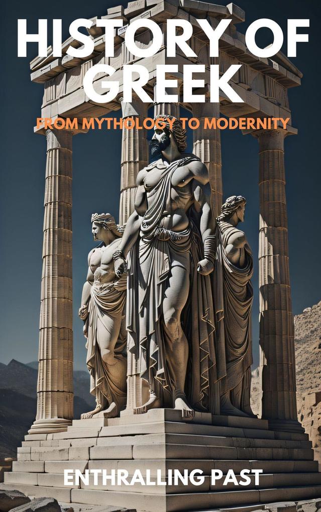 History Of Greek : From Mythology To Modernity