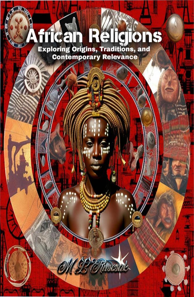 African Religions: Exploring Origins Traditions and Contemporary Relevance
