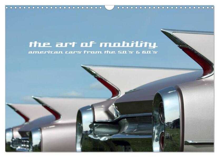 The art of mobility - american cars from the 50s & 60s (Wandkalender 2024 DIN A3 quer) CALVENDO Monatskalender