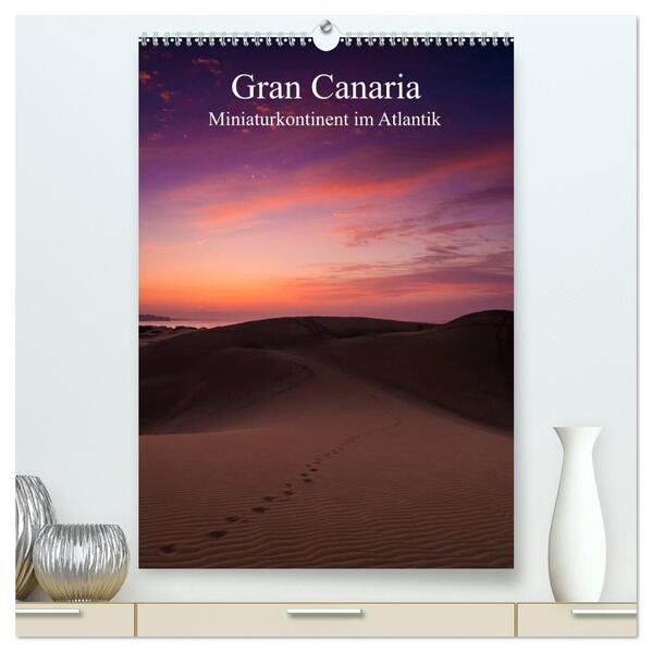 Gran Canaria - Miniaturkontinent im Atlantik (hochwertiger Premium Wandkalender 2024 DIN A2 hoch) Kunstdruck in Hochglanz