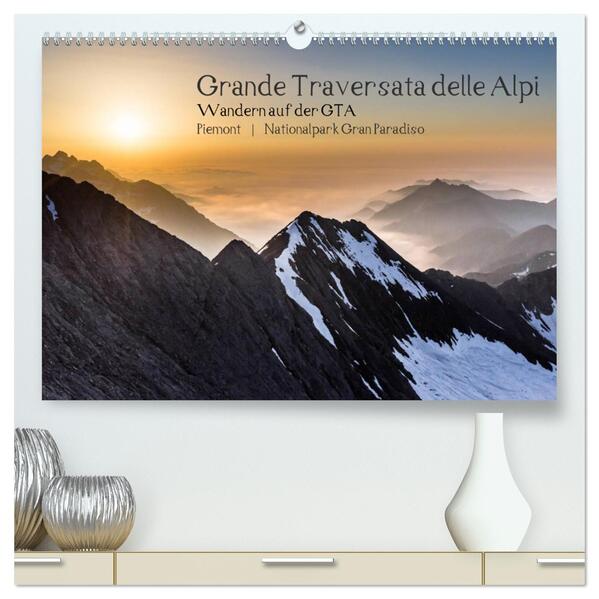 Grande Traversata delle Alpi - Wandern auf der GTA (hochwertiger Premium Wandkalender 2024 DIN A2 quer) Kunstdruck in Hochglanz
