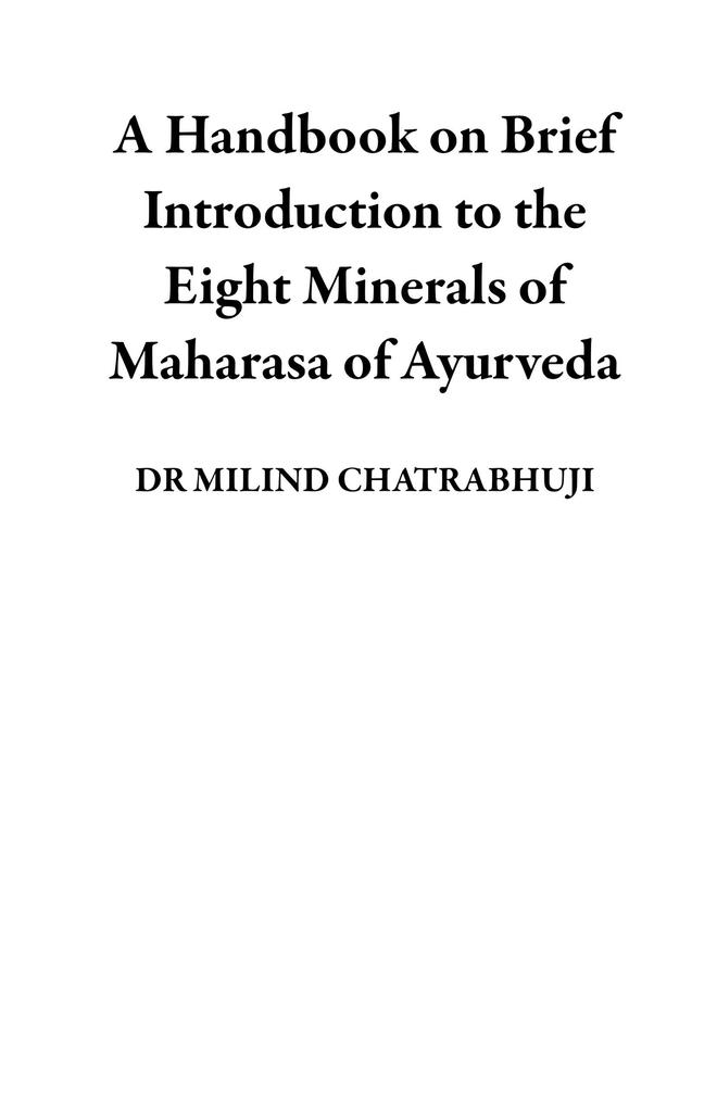 A Handbook on Brief Introduction to the Eight Minerals of Maharasa of Ayurveda