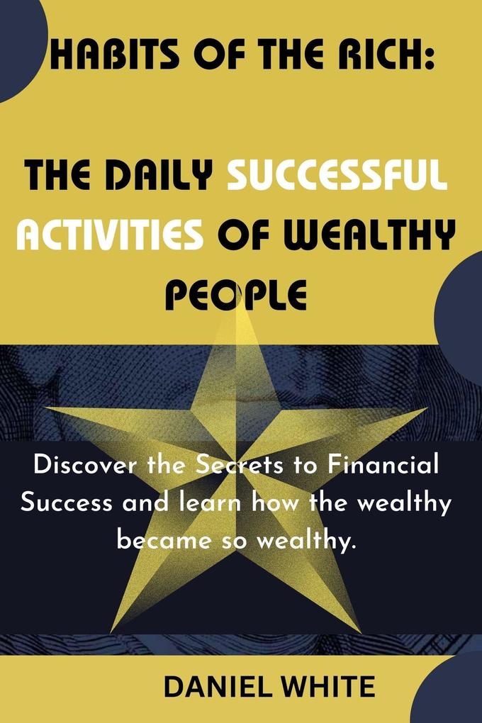 Habits of The Rich : The Daily Successful Activities of Wealthy People