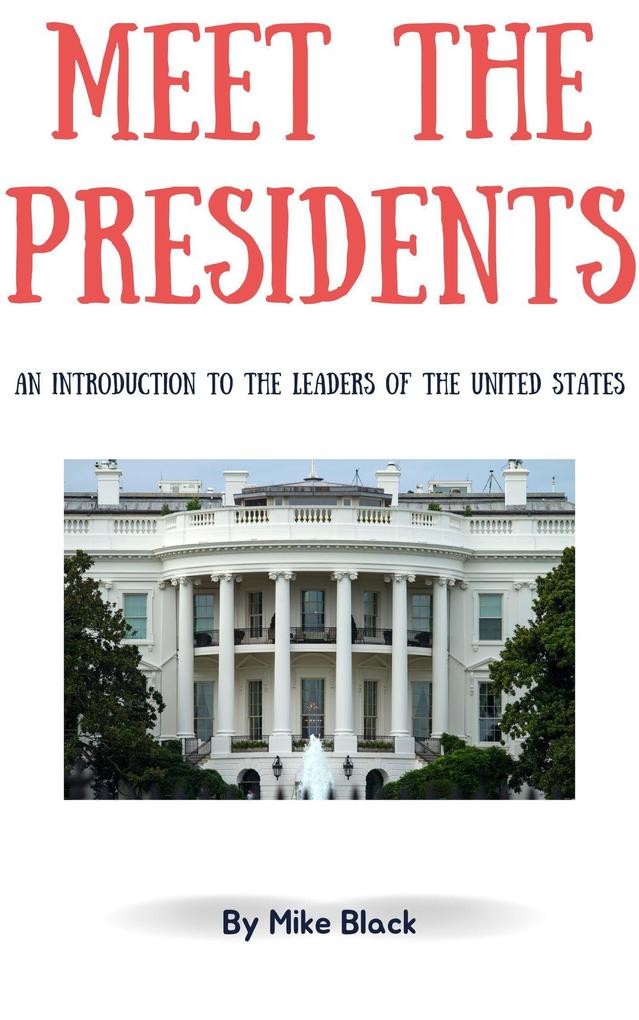 Meet the Presidents: An Introduction to the Leaders of the United States