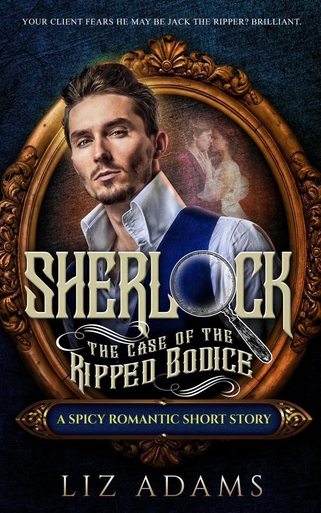 Sherlock the Case of the Ripped Bodice (The Casebook of a Salacious Sleuth #1)