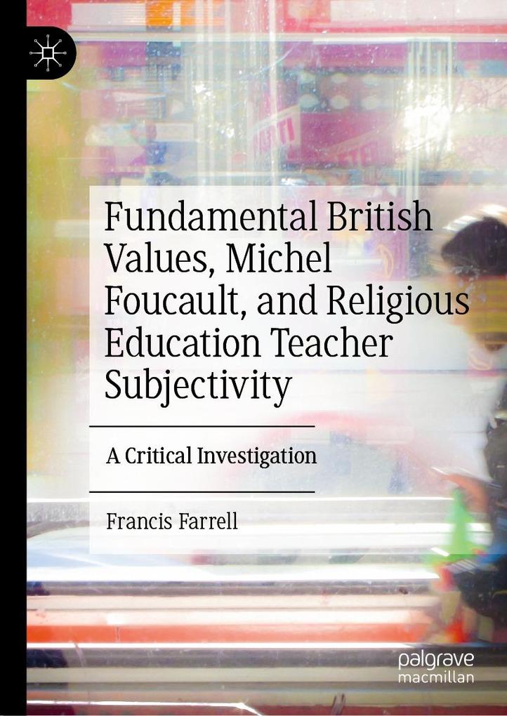 Fundamental British Values Michel Foucault and Religious Education Teacher Subjectivity