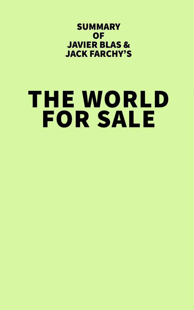 Summary of Javier Blas and Jack Farchy‘s The World for Sale