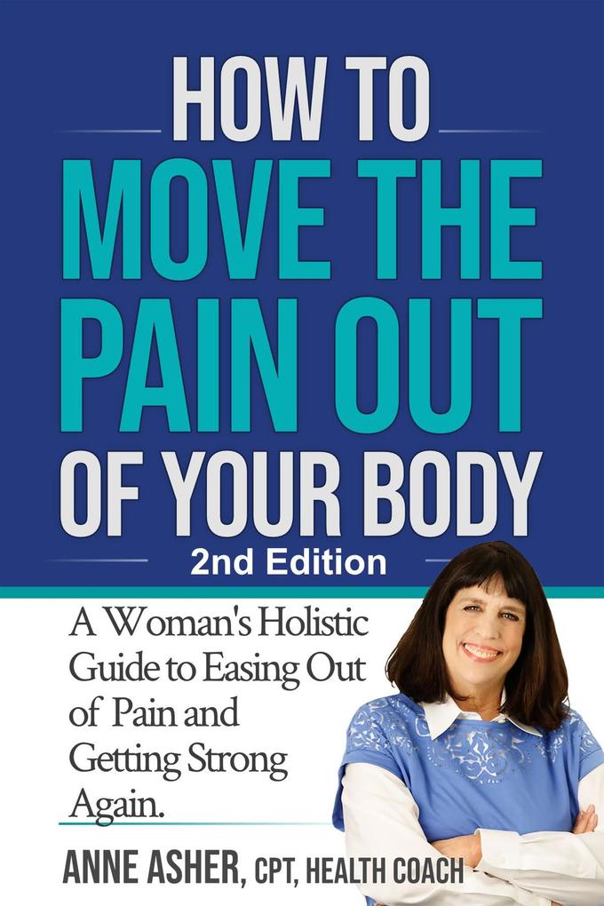 How to Move the Pain Out of Your Body: A Woman‘s Holistic Guide to Easing Out of Pain and Getting Strong Again