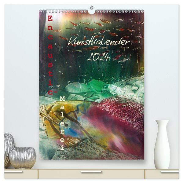Encaustic-Malerei Kunstkalender 2024 (hochwertiger Premium Wandkalender 2024 DIN A2 hoch) Kunstdruck in Hochglanz