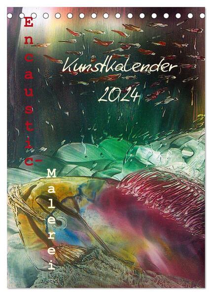 Encaustic-Malerei Kunstkalender 2024 (Tischkalender 2024 DIN A5 hoch) CALVENDO Monatskalender