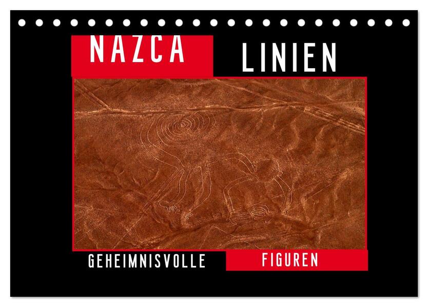 Die NAZCA Linien - Geheimnisvolle Figuren (Tischkalender 2024 DIN A5 quer) CALVENDO Monatskalender