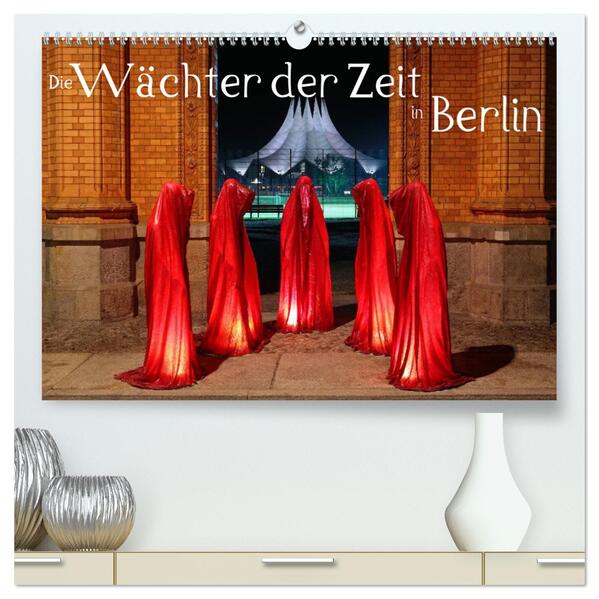 Die Wächter der Zeit in Berlin (hochwertiger Premium Wandkalender 2024 DIN A2 quer) Kunstdruck in Hochglanz