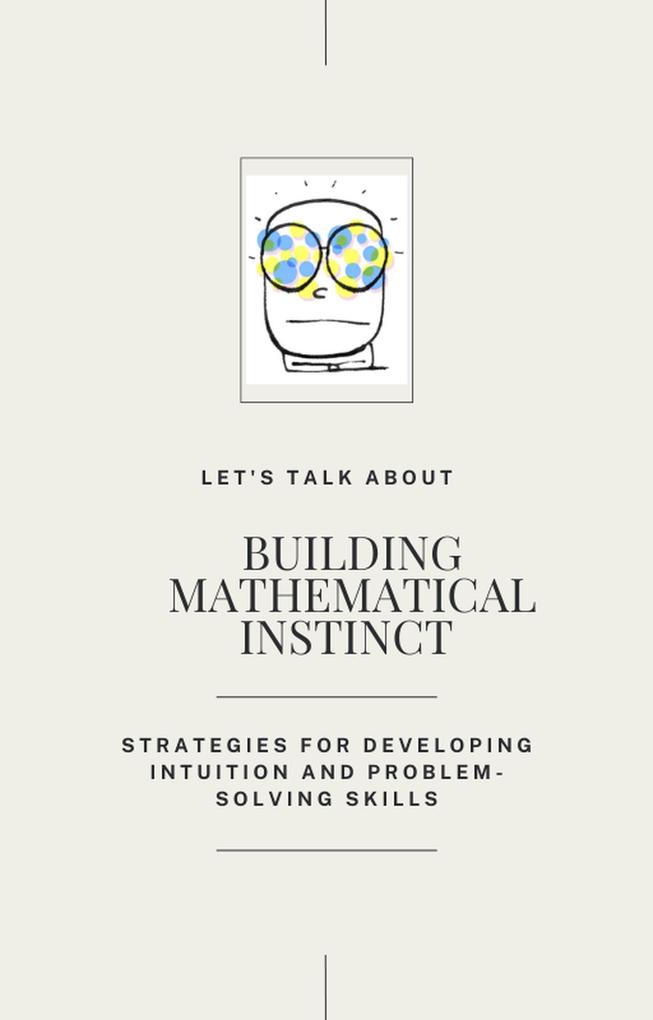 Building Mathematical Instinct : Strategies for Developping Intuition and Problem-Solved Skills