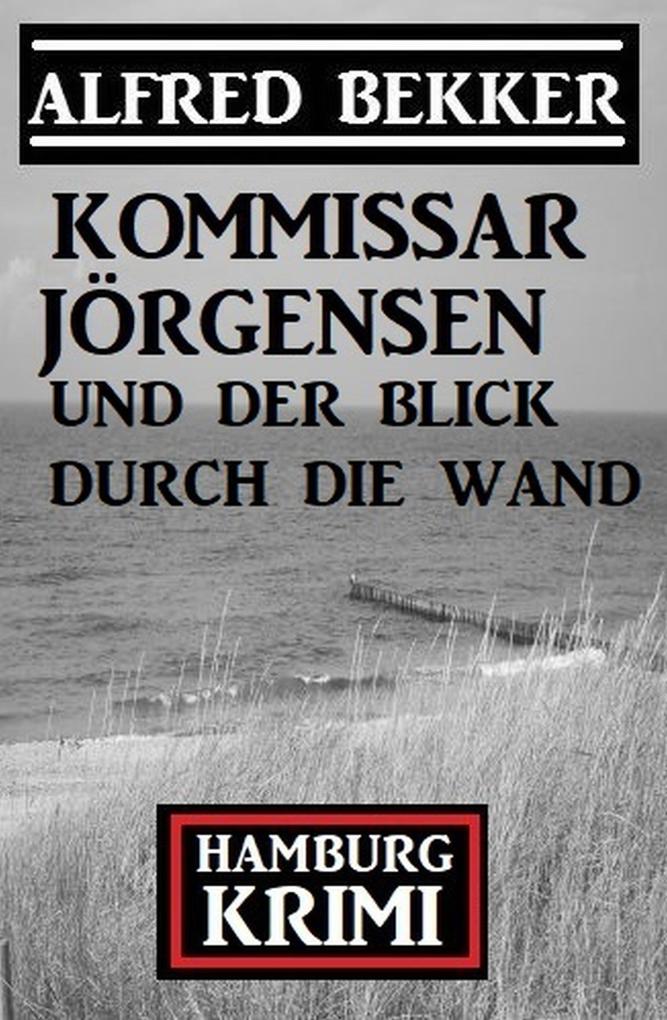 Kommissar Jörgensen und der Blick durch die Wand: Hamburg Krimi