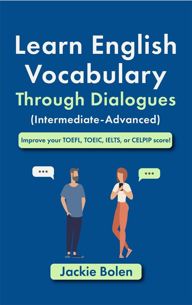 Learn English Vocabulary Through Dialogues (Intermediate-Advanced): Improve your TOEFL TOEIC IELTS or CELPIP score!