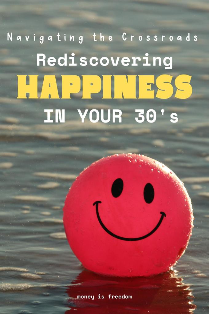Navigating the Crossroads: Rediscovering Happiness in Your Mid-30s