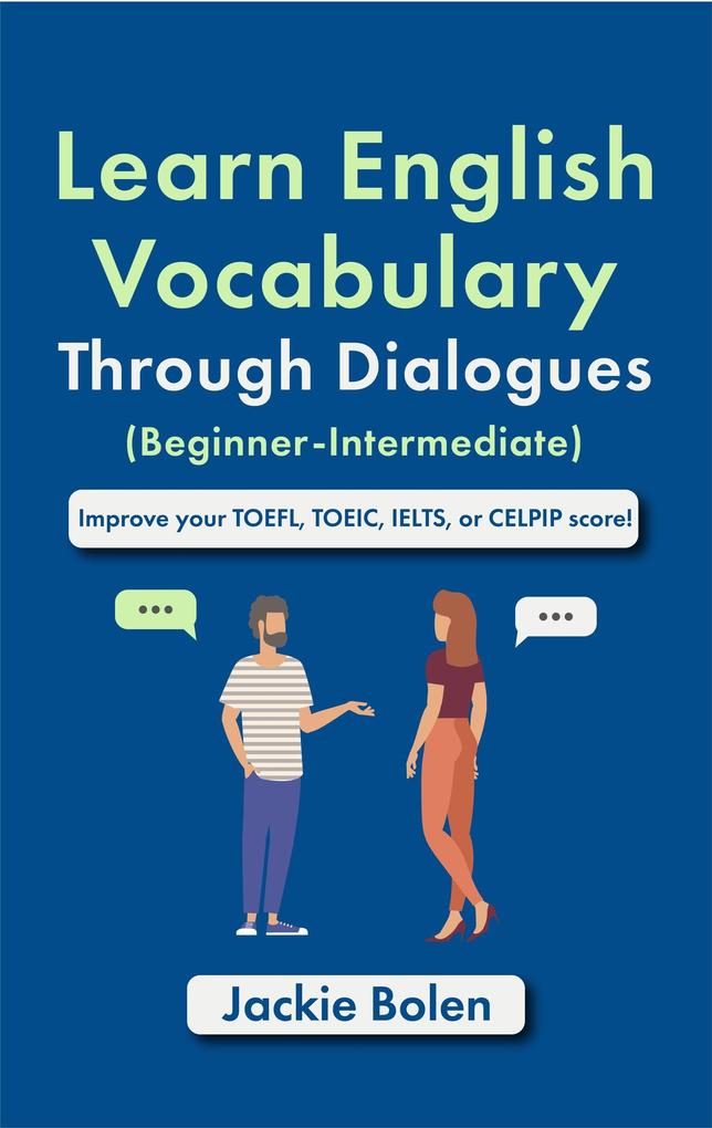 Learn English Vocabulary Through Dialogues (Beginner-Intermediate): Improve your TOEFL TOEIC IELTS or CELPIP Score