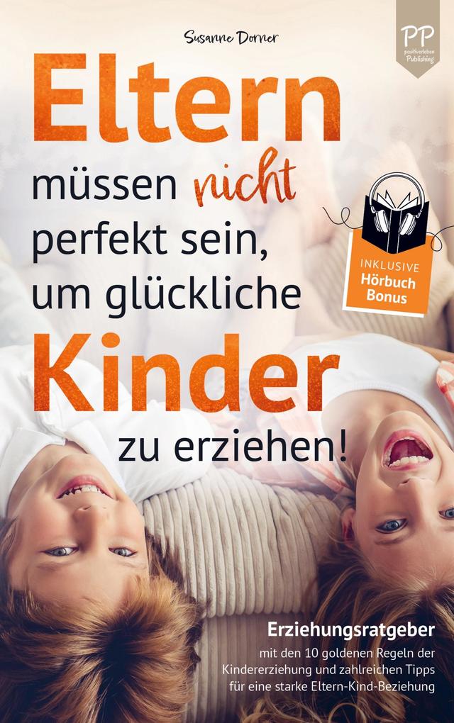 Eltern müssen nicht perfekt sein um glückliche Kinder zu erziehen!