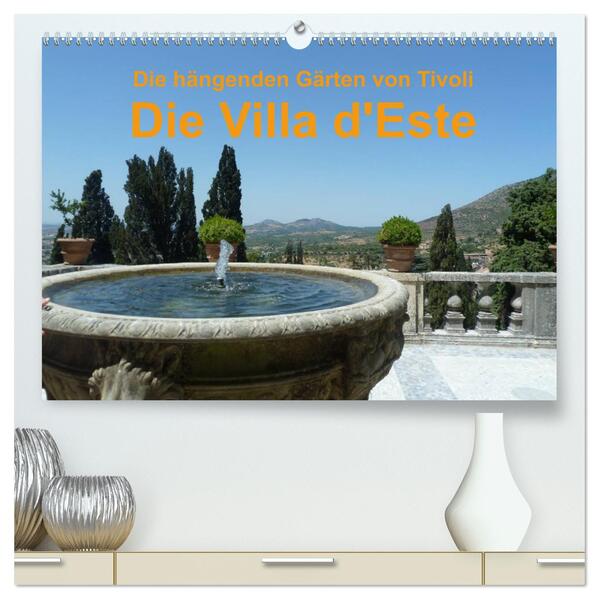 Die hängenden Gärten von Tivoli - Die Villa d‘Este (hochwertiger Premium Wandkalender 2024 DIN A2 quer) Kunstdruck in Hochglanz