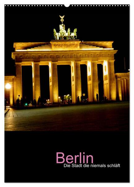 Berlin - die Stadt die niemals schläft (Wandkalender 2024 DIN A2 hoch) CALVENDO Monatskalender