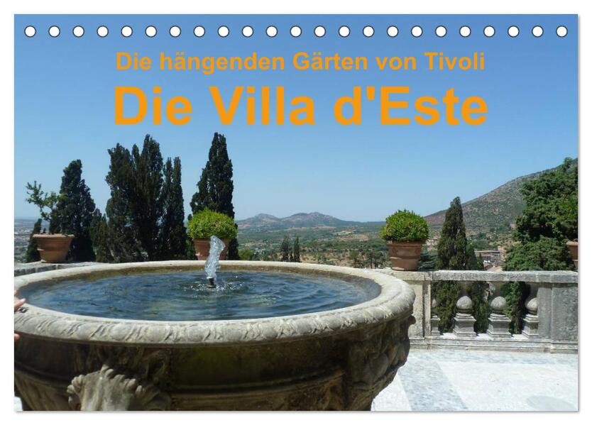 Die hängenden Gärten von Tivoli - Die Villa d‘Este (Tischkalender 2024 DIN A5 quer) CALVENDO Monatskalender