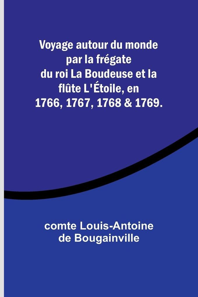Voyage autour du monde par la frégate du roi La Boudeuse et la flûte L'Étoile en 1766 1767 1768 & 1769.