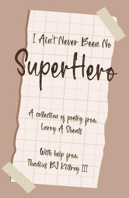 I AIN‘T NEVER BEEN NO SUPER HERO
