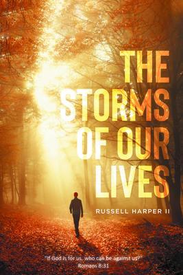 The Storms of our Lives: If God is for us who can be against us? Romans 8