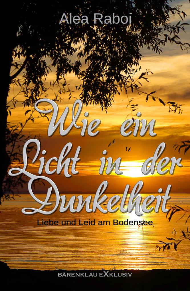 Wie ein Licht in der Dunkelheit - Liebe und Leid am Bodensee