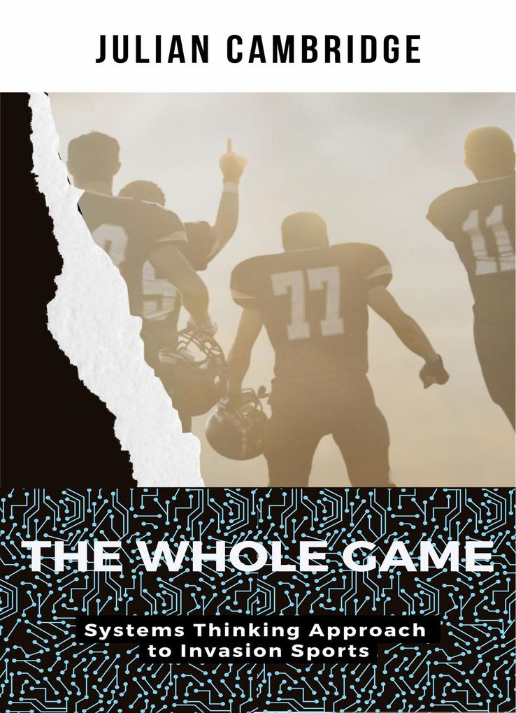 The Whole Game: Systems Thinking Approach to Invasion Sports