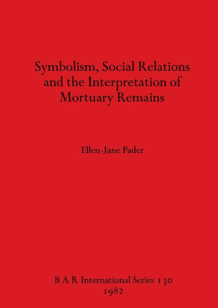 Symbolism Social Relations and the Interpretation of Mortuary Remains