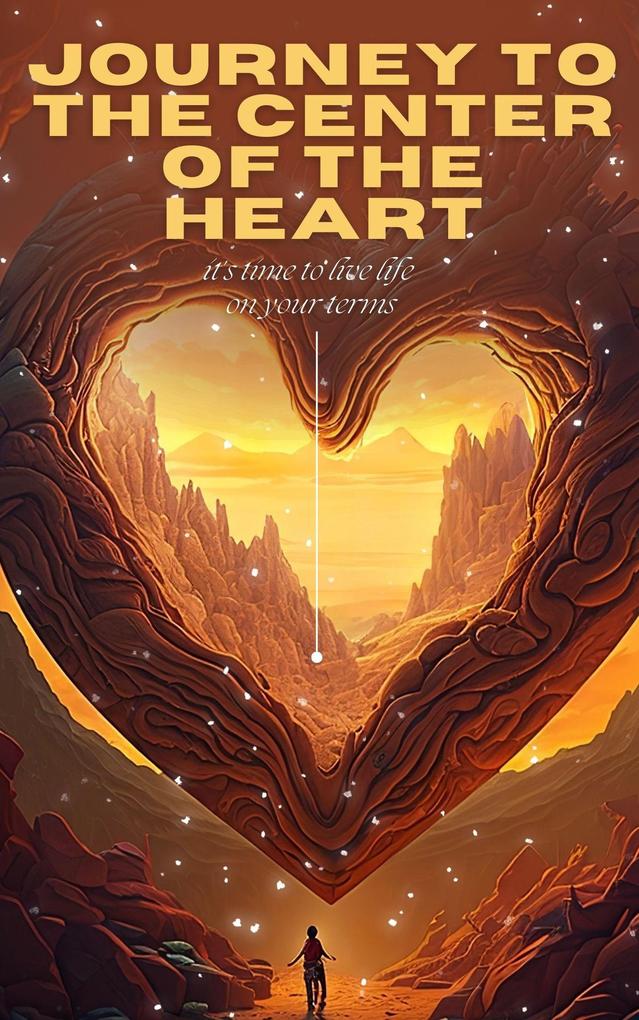 Journey To The Center Of The Heart (Life Journey #1)